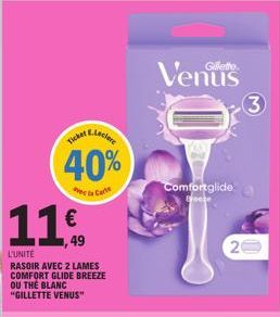 Ticket  11  L'UNITE  RASOIR AVEC 2 LAMES COMFORT GLIDE BREEZE OU THE BLANC "GILLETTE VENUS"  48  € 1,49  vel Car  Gillette.  Venus  Comfortglide  Groete  3 