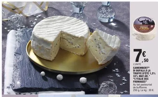 cummit  barfota  € ,50  l'unité camembert di bufala a la truffe d'été 1,5% 33% mat.gr. "l'italie des fromages" au lait pasteurisé de bufflonne. 250 g. le kg: 30 €. 