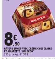 BALOCCO  Bunet  ,50  GÂTEAU BUNÈT AVEC CRÈME CHOCOLATEE ET AMARETTO "BALOCCO" 750 g. Le kg: 11.33 €. 