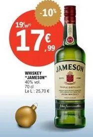19%  -10%  ,99  whiskey "jameson" 40% vol. 70 cl le l: 25,70 €  jameson  tople distille 