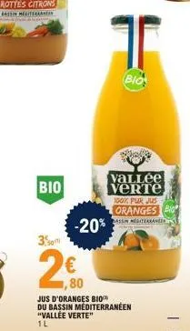 bio  -20%  3%  2€0  ,80  t  bio  vallée verte  100% pur jus  oranges b  sassin mediterraneen  jus d'oranges bio du bassin mediterranéen "vallée verte" 1l 