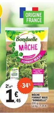 Bonduelle MACHE  219  1€  ORIGINE FRANCE  45  Palade  -34%  FORMAT  MAXI  HET VER  MACHE FORMAT MAXI "BONDUELLE" 200 g Le kg 7,25 € 