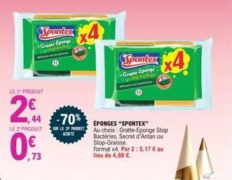 le 1º produit  2€  spontex4  gratte-eponge  le 2produit  1,44 -70% eponges "spontex"  ,73  sur le 29 pt au choix: gratte-eponge stop bactéries, secret d'antan ou stop-graisse  achete  format x4. par 2