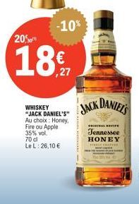-10%  200  187  ,27  WHISKEY "JACK DANIEL'S" Au choix: Honey, Fire ou Apple 35% vol. 70 cl Le L:26,10 €  JACK DANIEL'S  w  LIFE  Tennessee HONEY  T 