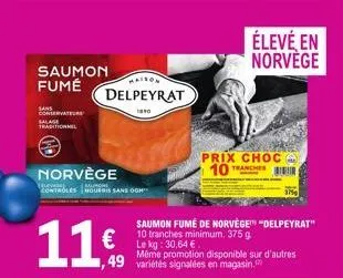 saumon  fumé  sans  conservateurs salage traditionnel  norvège  alva controles nourris sans ogh  11€  maison  delpeyrat  1990  saumon fumé de norvège "delpeyrat" 10 tranches minimum. 375 g le kg: 30,6