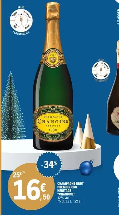 fruit  teger  sec  prononcé  doux  personnalite  france  champagne  chanoine  heritage  1730 premier cru  -34%  25€  16€  50  champagne brut premier cru héritage "chanoine" 12% vol. 75 cl. le l: 22 €.
