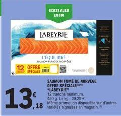 12 OFFRE-SPECIALE  13.B  LABEYRIE  L'ÉQUILIBRÉ  SAUMON FLAME DE NORVEGE  EXISTE AUSSI  EN BIO  ,18 variétés signalées en magasin,  SAUMON FUMÉ DE NORVÈGE OFFRE SPÉCIALE "LABEYRIE"  12 tranche minimum.