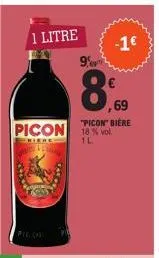 1 litre  pic of  picon 18% vol.  criere  9  8,69  -1€  "picon" biere  ,69 