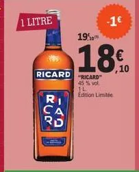1 litre  ri  ca rd  ricard ricard  45% vol.  1l  edition limitée.  19.10  -1€  ,10 
