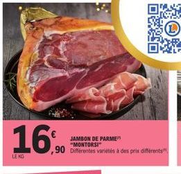 LE KG  16%  JAMBON DE PARME "MONTORSI"  ,90 Différentes variétés à des prix différents 