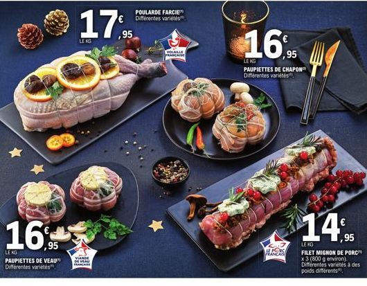 16%  LENG  PAUPIETTES DE VEAU Différentes variétés  17,95  LE KG  VIANDE DE VEAU FRANCAISE  POULARDE FARCIE Différentes variétés  VOLAILLE PRANCAISE  1695  LE KG  PAUPIETTES DE CHAPON Différentes vari