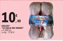 10%  CAILLES  "LA CAILLE DES VOSGES" x 4 (880 g) Le kg: 11,92 €.  Caille des Vosges 