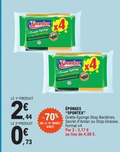 Spontex  Grate p  LE 1 PRODUIT  2,44  LE 2" PRODUIT  ,73  ÉPONGES  -70% Gratte-Eponge Stop Bactéries  Secret d'Antan ou Stop-Graisse  SUR LE 29 PRODE ACHETE  Spontex4  Gratte-Eponge  Format x4.  Par 2