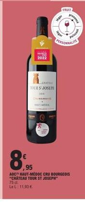 8%  C  2022  CHATER  TOUR S'JOSEPE  3000  89.95  MEKK  FRUIT  leger  ger  Poissant  prononc  PERSONNALITE  AOC HAUT-MÉDOC CRU BOURGEOIS "CHATEAU TOUR ST JOSEPH 75 dl Le L: 11,93 € 