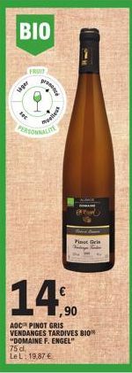 BIO  FRUIT  liger  Foc  pelleus  PERSONNALITE  75 d.  Le L: 19,87 €  SOMA  ,90  Pinot Gris Vidarys Panda  AOC PINOT GRIS  VENDANGES TARDIVES BIO "DOMAINE F. ENGEL" 