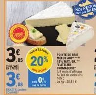 there  3€ 0,85 20%  ca  prix pays in caisse  3.  08  ticket compres  bat 0  sur la carte  pointe de brie melun aop**** 45% mat. gr.** "l'atelier fromagerie  3/4 mois d'affinage au lait de vache cru 18