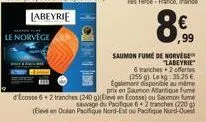 le norvège  110  saumon fume de norvège  "labeyrie  6 tranches+2 offertes  (255 g). le kg: 35,25 € egalement disponible au même  prix en saumon atlantique fume d'ecosse 6+2 tranches (240 g)eleve en ec