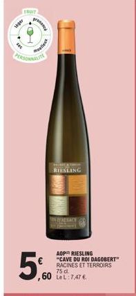 FRUIT  siger  poned  5,0  MURAT  RIESLING  VINALSACE  ,60 LeL: 7,47 €  AOP RIESLING "CAVE DU ROI DAGOBERT" RACINES ET TERROIRS 75 cl.  