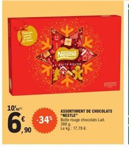 3  10%  6% -34%  ,90  Nestle  EDITE ROUGE,  ASSORTIMENT DE CHOCOLATS "NESTLE" Bolte rouge 388 g Le kg: 17,78 €.  chocolats Lait 