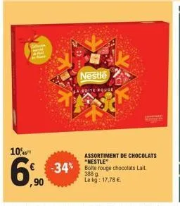 3  10%  6% -34%  ,90  nestle  edite rouge,  assortiment de chocolats "nestle" bolte rouge 388 g le kg: 17,78 €.  chocolats lait 