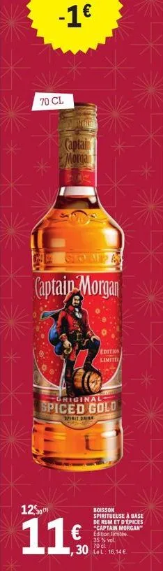 -1€  70 cl  captain  morgan  captain morgan  12,30(¹)  griginal  spiced gold  spirit brise  edition limite  ,30  boisson spiritueuse à base de rum et d'épices "captain morgan" edition limitée. 35 % vo