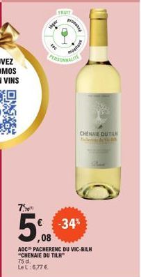 7,0  FRUIT  prononce  mellest  PERSONNALITE  CHENAIE DU TIL  -34%  ,08  AOC PACHERENC DU VIC-BILH "CHENAIE DU TILH" 75 cl. Le L: 6,77 € 