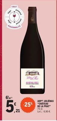 viger  FRUIT  Agen  6,98  presence  PERSONNALITE  Paissant  5%  ,21  TH  FRA  AOP JULIENAS  -25% CHATEAU  DE LA PRAT" 75 cl.  Le L: 6,95 €. 