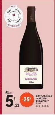 viger  fruit  agen  6,98  presence  personnalite  paissant  5%  ,21  th  fra  aop julienas  -25% chateau  de la prat" 75 cl.  le l: 6,95 €. 