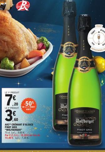 R  LE 1 PRODUIT  7, 20  7€  ,20-50% LE 2 PRODUITS LE PRO ACHETE  35,00  60  AOC CRÉMANT D'ALSACE PINOT GRIS "WOLFBERGER" 75 d. Le L: 9,60 €. Par 2 (1,5 L): 10,80 € 14,40 €. LeL: 7,20 €  CREMAN  w  BOF