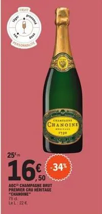 fruit  seger  prononce  deys  personnalite  75 d  le l: 22 €  champagne  chanoine  25  16€ -34%  aoc champagne brut  premier cru heritage  "chanoine"  ****** 1730 