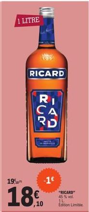1 LITRE  19.0  18%  ,10  RICARD  RI CA  RD  -1€  "RICARD" 45% vol.  1L  Edition Limitée 