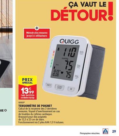 PRIX  SPECIAL  1399  L-D30  co  QUIGG  Mémoire des mesures jusqu'à 4 utilisateurs  ÇA VAUT LE  DÉTOUR!  QUIGG  8  828  0.08  mmHg  STARE  TOP  75  75  TENSIOMÈTRE DE POIGNET Calcul de la moyenne des 3