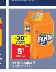 -30**  de remise immediate  fan  7%  5€  bl bas call  fanta® orange le pack de 4 x 2 l.  fanta 