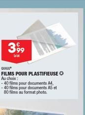 399  La lat  QUIGG  FILMS POUR PLASTIFIEUSE Au choix:  - 40 films pour documents A4, -40 films pour documents A5 et 80 films au format photo. 