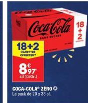 18+2  CANETTES OFFERTES  897  KFLD Chall  Coca-Cola  SANE SUCHES  COCA-COLA ZERO Le pack de 20 x 33 cl  6+2/  18 