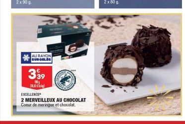 AU RAYON SURGELES  3⁹9  180 18,33 k  EXCELLENCE  2 MERVEILLEUX AU CHOCOLAT Coeur de meringue et chocolat. 