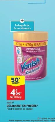 Prolonge la e la vie de vos vêtements  470g+470g GRATUITS  PROLONGE LA VIE DE VOS Ved  Vanish  Oxi Action  50 TEN DE LANGE  OFFERT  499  165,31  VANISH  DÉTACHANT EN POUDRE  Poudre booster de lavage. 