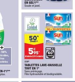 Ecolabel  50*  OFFERT  595- 60 CLAVAGES  Sun  SUN  TABLETTES LAVE-VAISSELLE TOUT EN 1*  Sans prérinçage.  Film hydrosoluble et biodégradable.  Sun 