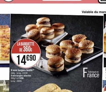 LA BARQUETTE DE 360G  14€90  9 mini burgers festifs 360g-Lekg: 41€39  9 mini burgers sélection 360 à 11690 Lekg: 33606  Fra  Fabriqué en  rance 