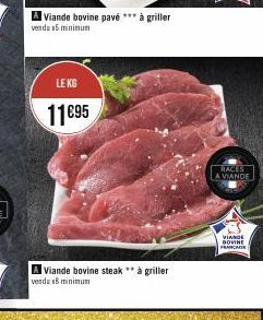 A Viande bovine pavé *** à griller vendu 15 minimum  LE KG  11€95  A Viande bovine steak ** à griller verds B minimun  RACES  LA VIANDE  VIANDE BOVINE  FRANCAISE 