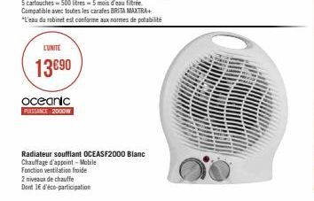 LUNITE  13€90  oceanic  PUISSANCE: 2000W  Radiateur soufflant OCEASF2000 Blanc  Chauffage d'appoint-Mobile  Fonction ventilation froide  2 niveaux de chauffe  Dont 16 d'éco-participation 