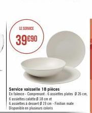 Service vaisselle 18 pièces  En faience-Comprenant: 6 assiettes plates Ø 26 cm.  LE SERVICE  39€90  6 assiettes calotte 0 18 cm et  6 assiettes à dessert @ 19 cm -Finition mate Disponible en plusieurs