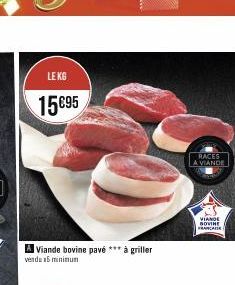 LE KG  15695  A Viande bovine pavé *** à griller vendu 15 minimum  RACES  A VIANDE  VIANDE BOVINE 