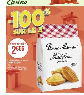 SOIT PAR 3 L'UNITÉ:  2€66  La Madeleine Pur beurre BONNE MAMAN  300 g  Autres varices disponibles  Lekg: 13€10 L'unité : 3€99  -100%  SUR LES  Kil  Bonne Maman  Mädeleine  pur beurre  X120 SACHETS 