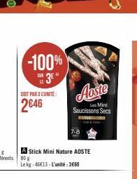 -100%  SUR  3²"  SOIT PAR 3 L'UNITÉ:  2646  A Stick Mini Nature AOSTE 80 g Le kg: 45€13-L'unité:3669  Aoste  Les Mini Saucissons Secs 