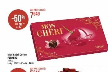 -50% 7849  25  mon cheri cerise ferrero  368 g  lekg:27€15-l'unité: 9€99  soit par 2 l'unité:  mon cheri  soit par 2 lunite:  ferrero 