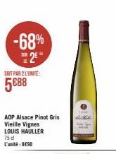 -68% 25  SOIT PAR 2 L'UNITÉ:  5€88  AOP Alsace Pinot Gris  Vieille Vignes  LOUIS HAULLER  75 cl L'unité: 8€90  