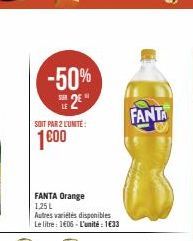SOIT PAR 2 L'UNITÉ  1600  -50%  2E  FANTA Orange 1,25 L  Autres variétés disponibles Le litre: 1€06 - L'unité : 1€33  FANTA 