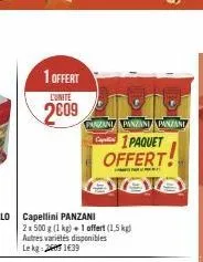 1 offert  l'unite  2009  2 x 500 g (1 kg) + 1 offert (1,5 kg) autres variétés disponibles le kg 26051439  panzani panzani panzani  1paquet offert! 