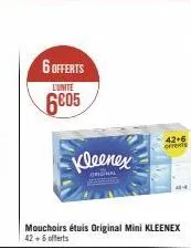 6 offerts  l'unite  6805  kleenex  original  mouchoirs étuis original mini kleenex 42 +6 offerts  42+6 offerts 